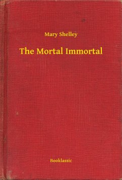 The Mortal Immortal (eBook, ePUB) - Shelley, Mary