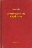 Oroonoko: or, the Royal Slave (eBook, ePUB)