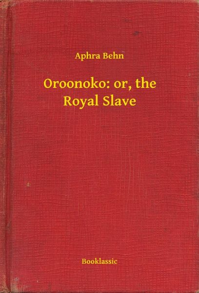 Oroonoko: or, the Royal Slave (eBook, ePUB) Oroonoko: or, the Royal Slave (eBook, ePUB)