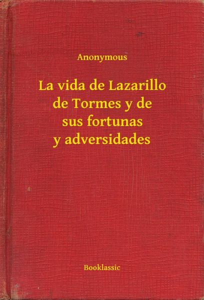 La vida de Lazarillo de Tormes y de sus fortunas y adversidades (eBook, ePUB)