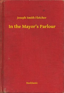 In the Mayor's Parlour (eBook, ePUB) - Smith Fletcher, Joseph