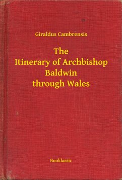 The Itinerary of Archbishop Baldwin through Wales (eBook, ePUB) - Giraldus, Giraldus