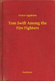 Tom Swift Among the Fire Fighters (eBook, ePUB)