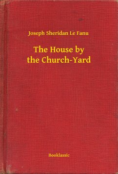 The House by the Church-Yard (eBook, ePUB) - Fanu, Joseph Sheridan Le