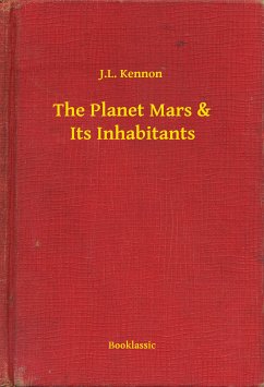 The Planet Mars & Its Inhabitants (eBook, ePUB) - Kennon, J.L.