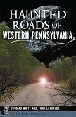 Haunted Roads of Western Pennsylvania (eBook, ePUB)
