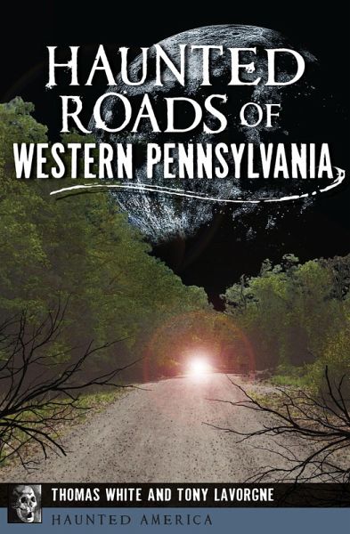 Haunted Roads of Western Pennsylvania (eBook, ePUB) Haunted Roads of Western Pennsylvania (eBook, ePUB)