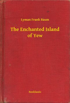 The Enchanted Island of Yew (eBook, ePUB) - Baum, Lyman Frank