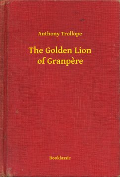 The Golden Lion of Granpere (eBook, ePUB) - Trollope, Anthony