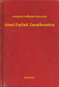 Ainsi Parlait Zarathoustra (eBook, ePUB) - Nietzsche, Friedrich Wilhelm