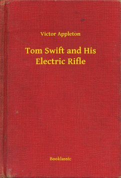 Tom Swift and His Electric Rifle (eBook, ePUB) - Appleton, Victor