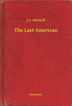 The Last American (eBook, ePUB) - J. A., J. A. The Last American (eBook, ePUB) - J. A., J. A.