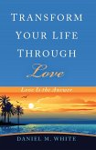 Transform Your Life Through Love (eBook, ePUB)