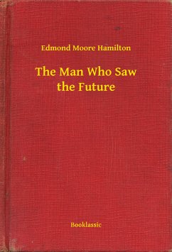 The Man Who Saw the Future (eBook, ePUB) - Moore Hamilton, Edmond