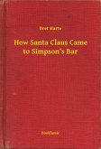 How Santa Claus Came to Simpson's Bar (eBook, ePUB)