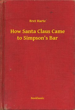 How Santa Claus Came to Simpson's Bar (eBook, ePUB) - Harte, Bret