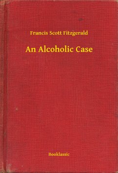 An Alcoholic Case (eBook, ePUB) - Fitzgerald, Francis Scott