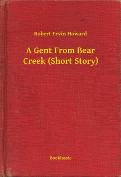 A Gent From Bear Creek (Short Story) (eBook, ePUB) - Howard, Robert Ervin