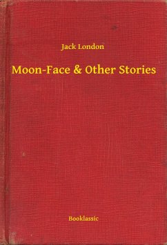 Moon-Face & Other Stories (eBook, ePUB) - London, Jack