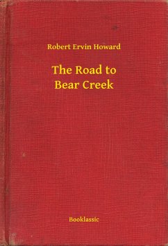 The Road to Bear Creek (eBook, ePUB) - Howard, Robert Ervin