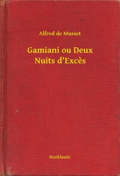 Gamiani ou Deux Nuits d'Excès (eBook, ePUB) Gamiani ou Deux Nuits d'Excès (eBook, ePUB)