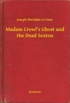 Madam Crowl's Ghost and the Dead Sexton (eBook, ePUB) - Fanu, Joseph Sheridan Le