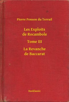 Les Exploits de Rocambole - Tome III - La Revanche de Baccarat (eBook, ePUB) - Pierre, Pierre