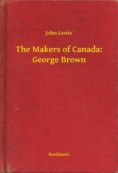 Cover The Makers of Canada: George Brown (eBook, ePUB)