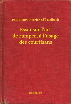 Essai sur l’art de ramper, a l’usage des courtisans (eBook, ePUB) - Holbach, Paul Henri Dietrich (d’)