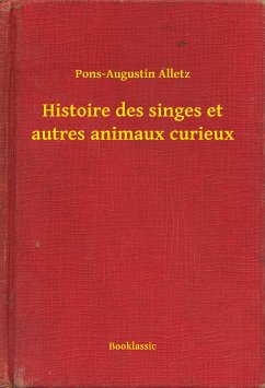 Histoire des singes et autres animaux curieux (eBook, ePUB) - Alletz, Pons-Augustin
