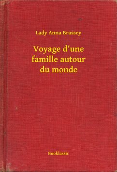 Voyage d'une famille autour du monde (eBook, ePUB) - Brassey, Lady Anna