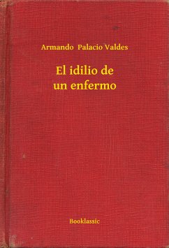 El idilio de un enfermo (eBook, ePUB) - Valdes, Armando Palacio