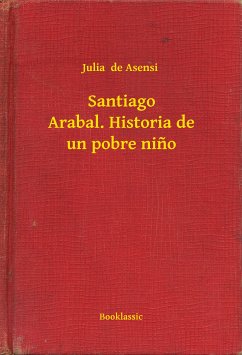 Santiago Arabal. Historia de un pobre nino (eBook, ePUB) - Asensi, Julia de