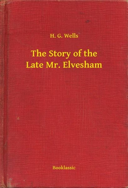 The Story of the Late Mr. Elvesham (eBook, ePUB) The Story of the Late Mr. Elvesham (eBook, ePUB)