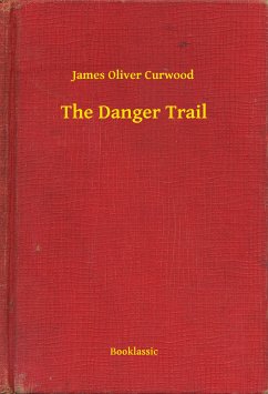 The Danger Trail (eBook, ePUB) - Curwood, James Oliver