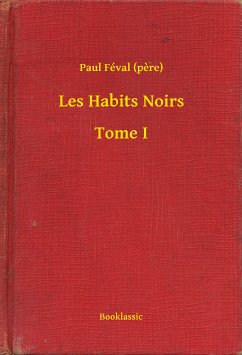 Les Habits Noirs - Tome I (eBook, ePUB) - (Pere), Paul Féval