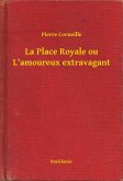 La Place Royale ou L'amoureux extravagant (eBook, ePUB)