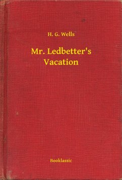 Mr. Ledbetter's Vacation (eBook, ePUB) - Wells, H. G.