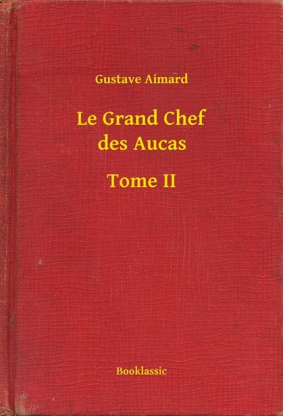 Le Grand Chef des Aucas - Tome II (eBook, ePUB) Le Grand Chef des Aucas - Tome II (eBook, ePUB)