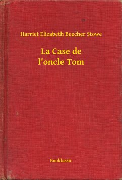 La Case de l'oncle Tom (eBook, ePUB) - Stowe, Harriet Elizabeth Beecher