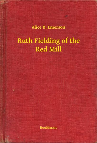 Ruth Fielding of the Red Mill (eBook, ePUB) Ruth Fielding of the Red Mill (eBook, ePUB)