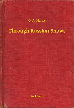 Through Russian Snows (eBook, ePUB) - Henty, G. A.