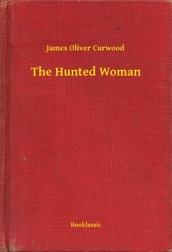 The Hunted Woman (eBook, ePUB) - Curwood, James Oliver