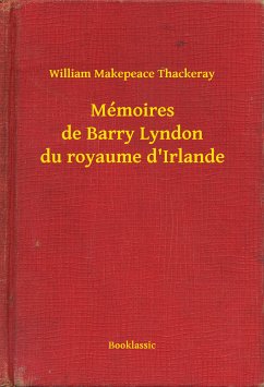 Mémoires de Barry Lyndon du royaume d'Irlande (eBook, ePUB) - Thackeray, William Makepeace