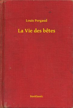 La Vie des betes (eBook, ePUB) - Pergaud, Louis