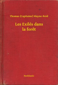 Les Exilés dans la foret (eBook, ePUB) - Mayne-Reid, Thomas (Capitaine)