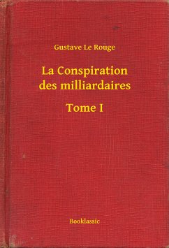 La Conspiration des milliardaires - Tome I (eBook, ePUB) - Rouge, Gustave Le