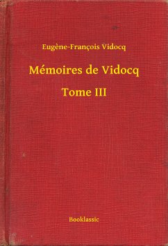 Mémoires de Vidocq - Tome III (eBook, ePUB) - Vidocq, Eugène-François