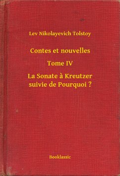 Contes et nouvelles - Tome IV - La Sonate à Kreutzer suivie de Pourquoi ? (eBook, ePUB) - Tolstoy, Lev Nikolayevich