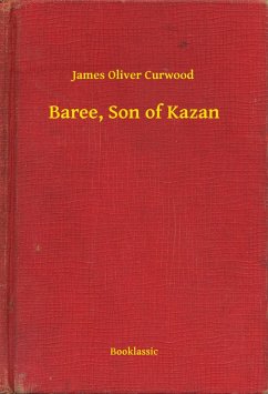 Baree, Son of Kazan (eBook, ePUB) - Curwood, James Oliver